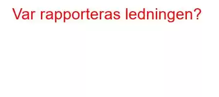 Var rapporteras ledningen?