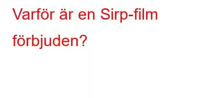 Varför är en Sirp-film förbjuden