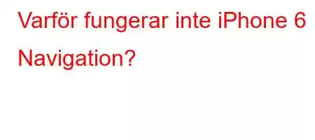 Varför fungerar inte iPhone 6 Navigation