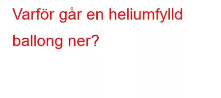 Varför går en heliumfylld ballong ner?