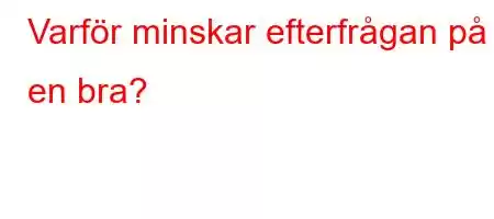 Varför minskar efterfrågan på en bra?