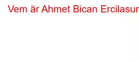 Vem är Ahmet Bican Ercilasun