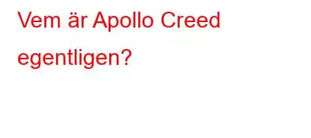 Vem är Apollo Creed egentligen?