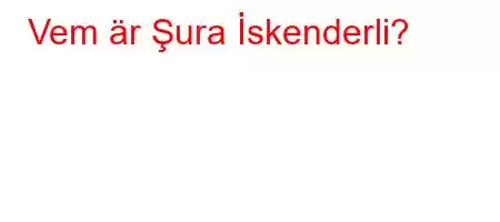 Vem är Şura İskenderli?