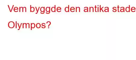 Vem byggde den antika staden Olympos?