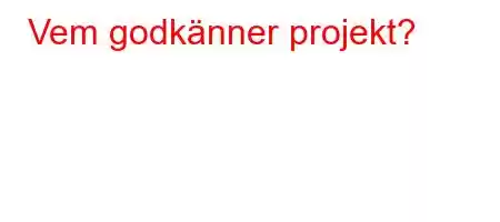 Vem godkänner projekt?