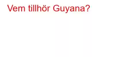 Vem tillhör Guyana?