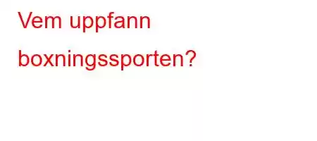 Vem uppfann boxningssporten?