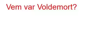 Vem var Voldemort