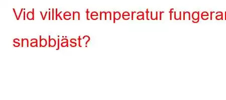 Vid vilken temperatur fungerar snabbjäst