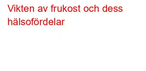 Vikten av frukost och dess hälsofördelar