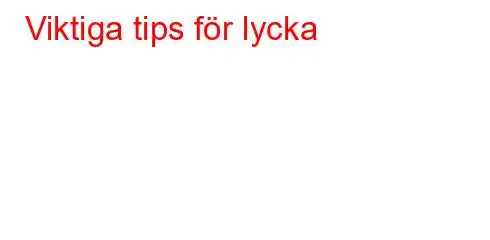 Viktiga tips för lycka