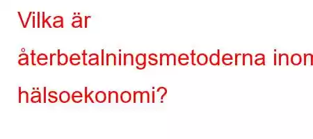 Vilka är återbetalningsmetoderna inom hälsoekonomi