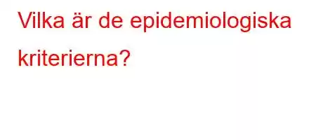 Vilka är de epidemiologiska kriterierna?