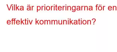 Vilka är prioriteringarna för en effektiv kommunikation?