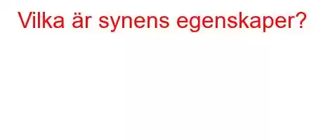 Vilka är synens egenskaper?