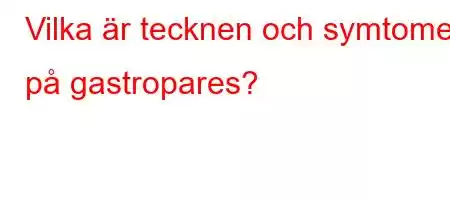 Vilka är tecknen och symtomen på gastropares?