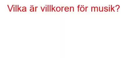 Vilka är villkoren för musik?