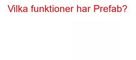 Vilka funktioner har Prefab?