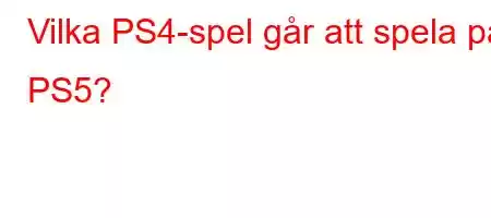 Vilka PS4-spel går att spela på PS5?