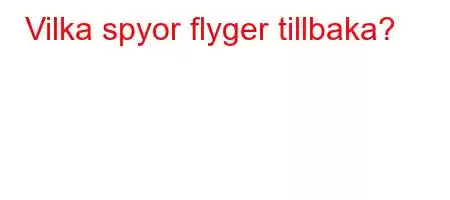 Vilka spyor flyger tillbaka?