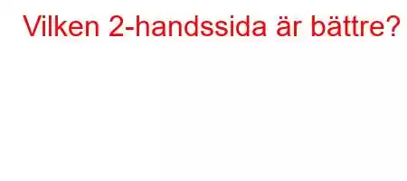 Vilken 2-handssida är bättre?