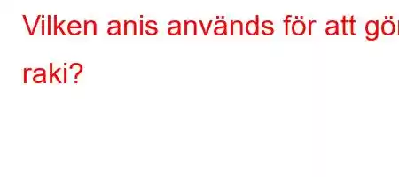 Vilken anis används för att göra raki?