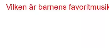 Vilken är barnens favoritmusik?