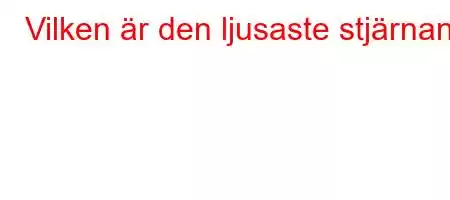 Vilken är den ljusaste stjärnan?