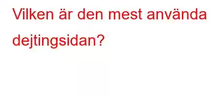 Vilken är den mest använda dejtingsidan