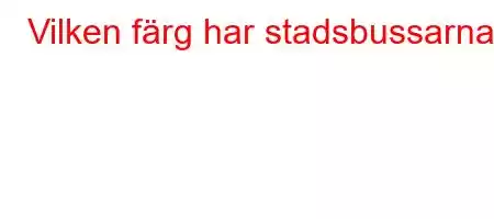 Vilken färg har stadsbussarna?