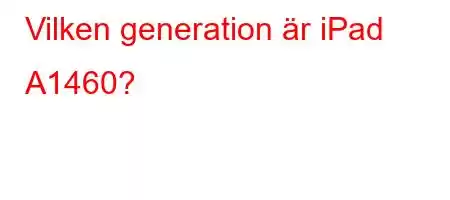 Vilken generation är iPad A1460