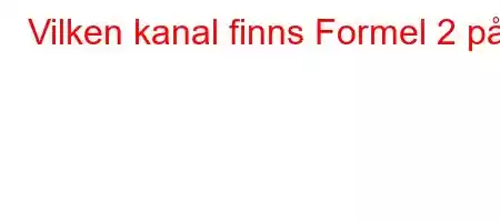 Vilken kanal finns Formel 2 på?