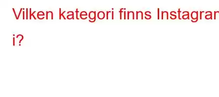 Vilken kategori finns Instagram i?