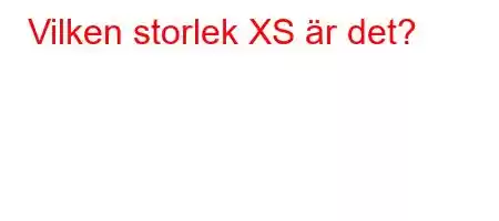 Vilken storlek XS är det?