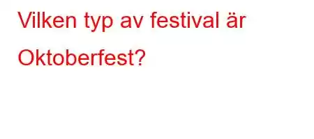 Vilken typ av festival är Oktoberfest