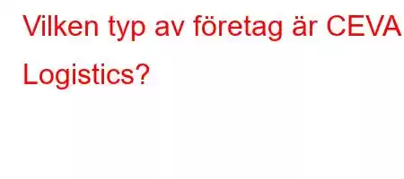 Vilken typ av företag är CEVA Logistics