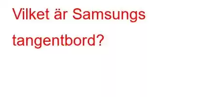 Vilket är Samsungs tangentbord?