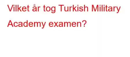 Vilket år tog Turkish Military Academy examen?