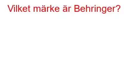 Vilket märke är Behringer?