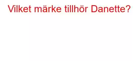 Vilket märke tillhör Danette?