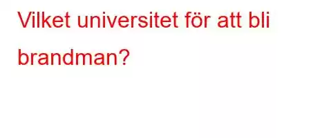 Vilket universitet för att bli brandman?