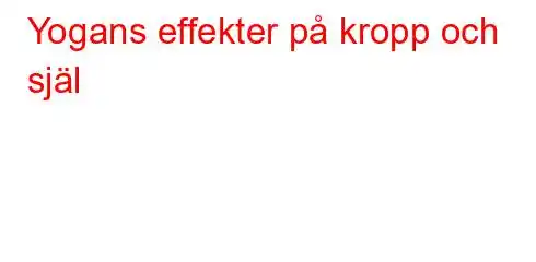 Yogans effekter på kropp och själ